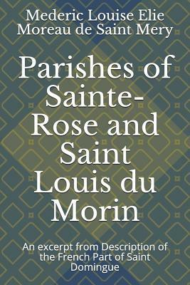 Parishes of Sainte-Rose and Saint Louis du Morin: An excerpt from Description of the French Part of Saint Domingue by Mederic Louise Eli Moreau de Saint Mery