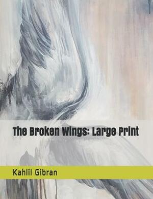 The Broken Wings: Large Print by Kahlil Gibran