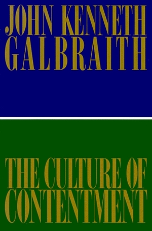 The Culture of Contentment by John Kenneth Galbraith