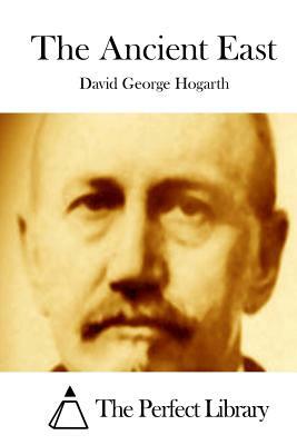 The Ancient East by David George Hogarth