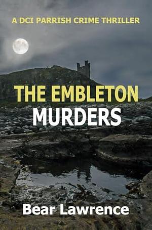 The Embleton Murders: A DCI Parrish Crime Thriller by Bear Lawrence, Bear Lawrence