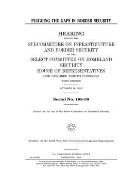 Plugging the gaps in border security by Select Committee on Homeland Se (house), United S. Congress, United States House of Representatives