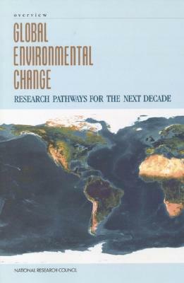 Global Environmental Change: Research Pathways for the Next Decade, Overview by Board on Sustainable Development, Committee on Global Change Research, National Research Council