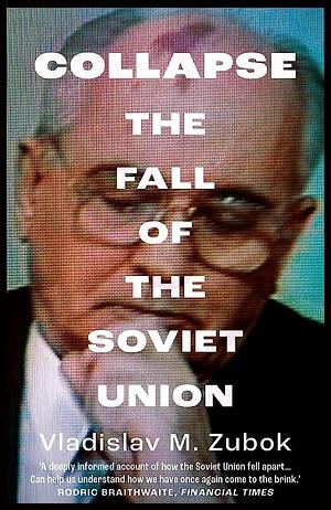 Collapse: The Fall of the Soviet Union by David de Vries, Vladislav M. Zubok