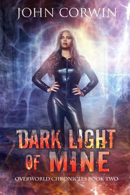 Dark Light of Mine: Book Two of the Overworld Chronicles by John Corwin