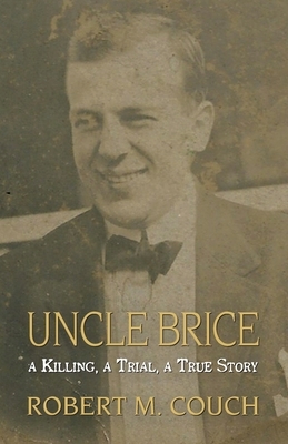 Uncle Brice: A Killing, A Trial, A True Story by Robert M. Couch