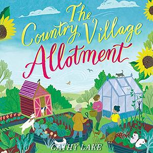 The Country Village Allotment by Cathy Lake