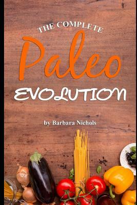 The Complete Paleo Evolution by Barbara Nichols