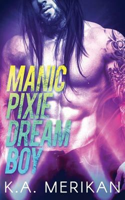 Manic Pixie Dream Boy by K.A. Merikan