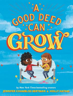 A Good Deed Can Grow by Jennifer Chambliss Bertman