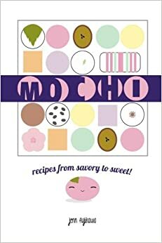 Mochi: recipes from savory to sweet! by Jenn Fujikawa