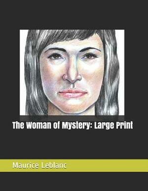 The Woman of Mystery: Large Print by Maurice Leblanc