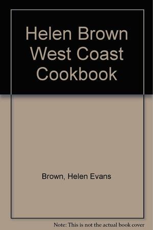 Helen Brown West Coast Cookbook by Helen Evans Brown