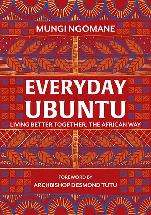 Everyday Ubuntu: Living better together, the African way by Nompumelelo Mungi Ngomane