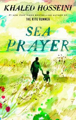 Sea Prayer by Khaled Hosseini