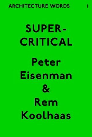 Architecture Words 1: Supercritical by Rem Koolhaas, Peter Eisenman