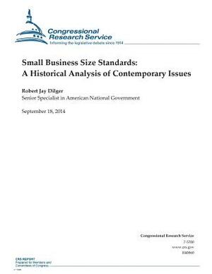 Small Business Size Standards: A Historical Analysis of Contemporary Issues by Robert Jay Dilger, Congressional Research Service