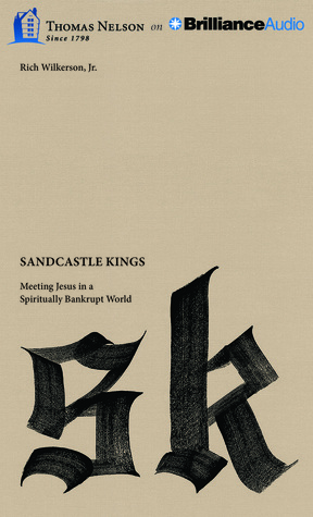 Sandcastle Kings: Meeting Jesus in a Spiritually Bankrupt World by Rich Wilkerson Jr.