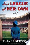 In a League of Her Own: A Novel by Kaia Alderson