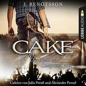 Cake - Die Liebe von Casey und Jake by J. Bengtsson