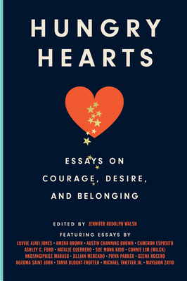 Hungry Hearts: Essays on Courage, Desire, and Belonging by Jennifer Rudolph Walsh