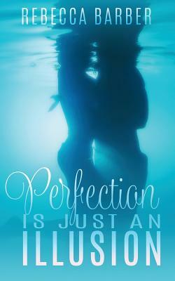 Perfection Is Just An Illusion by Rebecca Barber