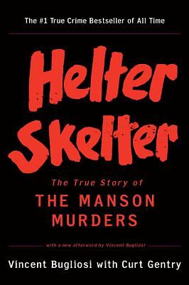 Helter Skelter: The True Story of the Manson Murders by Curt Gentry, Vincent Bugliosi