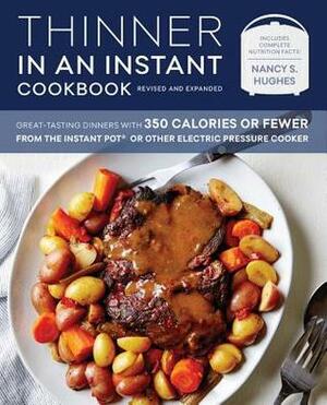 Thinner in an Instant Cookbook Revised and Expanded: Great-Tasting Dinners with 350 Calories or Fewer from the Instant Pot or Other Electric Pressure Cooker by Nancy S Hughes