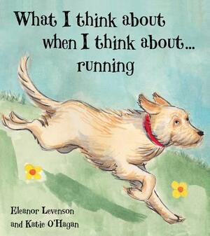 What I Think about When I'm Running by Eleanor Levenson