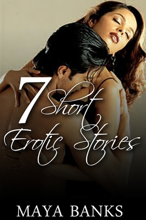 7 Short Erotic Stories by Maya Banks