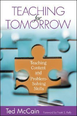 Teaching for Tomorrow: Teaching Content and Problem-Solving Skills by Ted McCain