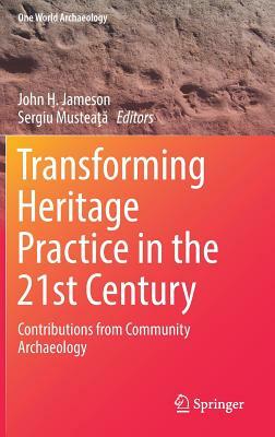 Transforming Heritage Practice in the 21st Century: Contributions from Community Archaeology by 