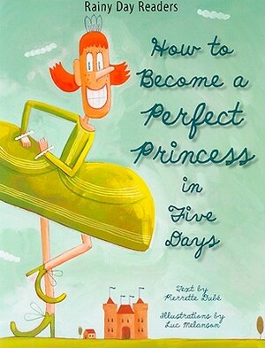 How to Become a Perfect Princess in Five Days by Pierrette Dube