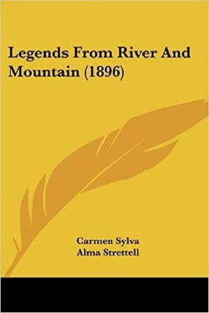 Legends From River And Mountain by Alma Strettell, Carmen Sylva