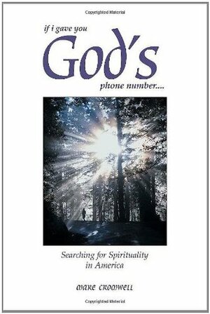 If I Gave You God's Phone Number....: Searching for Spirituality in America by Mare Cromwell