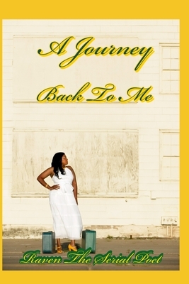 A Journey Back to Me by Raven The Serial Poet