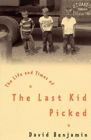 The Life And Times Of The Last Kid Picked by David Benjamin