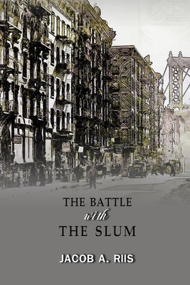 The Battle with the Slum: Annotated by Jacob a. Riis