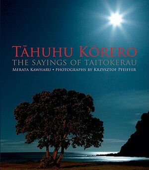 Tahuhu Korero: The Sayings of Taitokerau by Merata Kawharu