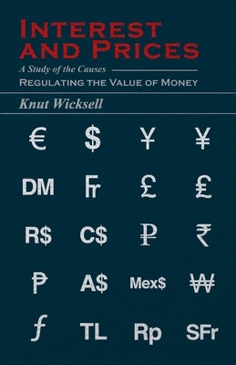 Interest and Prices - A Study of the Causes Regulating the Value of Money by Knut Wicksell