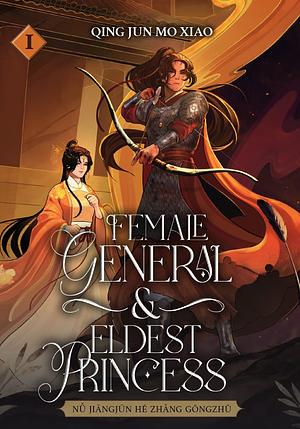 Female General And Eldest Princess 1 by Qing Jun Mo Xiao