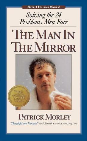 The Man in the Mirror: Solving the 24 Problems Men Face by Patrick Morley