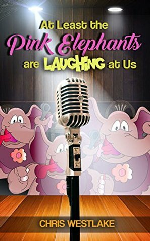 At Least the Pink Elephants are Laughing at Us by Chris Westlake