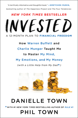 Invested: How Warren Buffett and Charlie Munger Taught Me to Master My Mind, My Emotions, and My Money (with a Little Help from by Phil Town, Danielle Town