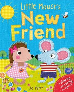 Little Mouse's New Friend: A Sharing and Caring Storybook by Jo Parry