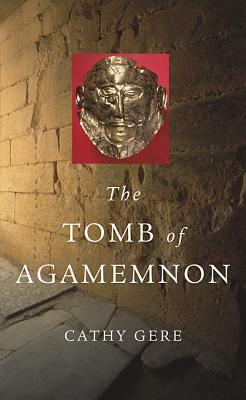 The Tomb of Agamemnon by Cathy Gere