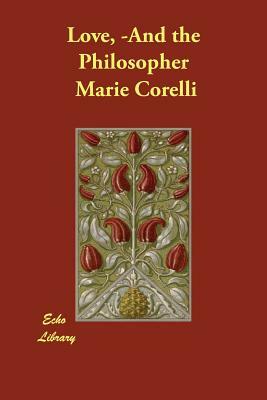 Love, -And the Philosopher by Marie Corelli