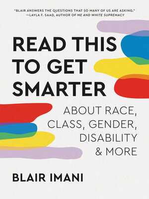 Read This to Get Smarter: about Race, Class, Gender, Disability, and More by Blair Imani