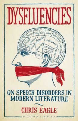 Dysfluencies: On Speech Disorders in Modern Literature by Chris Eagle