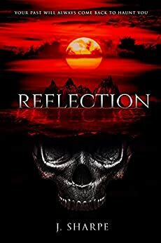 Reflection: A gripping heart-pounding scary suspense story about a haunted island and coming to terms with your past. by J. Sharpe